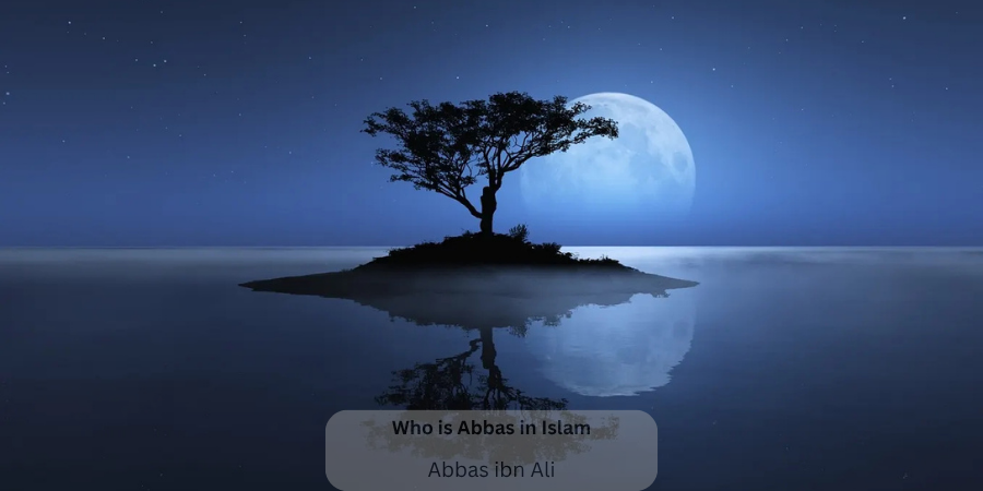 Who is Abbas in Islam Abbas ibn Ali
